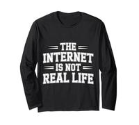 The Internet is Not Real Life Online Sarcasm Digital - Long Sleeve T-Shirt