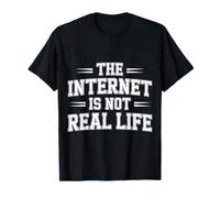 The Internet is Not Real Life Online Sarcasm Digital - T-Shirt