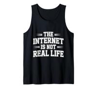 The Internet is Not Real Life Online Sarcasm Digital - Tank Top