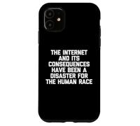 The Internet & Its Consequences Have Been A Disaster.. Funny Case for iPhone 11