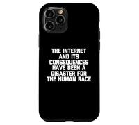 The Internet & Its Consequences Have Been A Disaster.. Funny Case for iPhone 11 Pro
