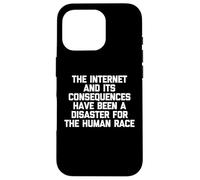 The Internet & Its Consequences Have Been A Disaster.. Funny Case for iPhone 16 Pro