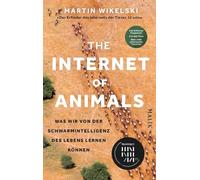 The Internet of Animals: Was wir von der Schwarmintelligenz des Lebens lernen können: Faszinierende Forschungsergebnisse: Einer der führenden ... der Tiere' (Süddeutsche Zeitung), berichtet