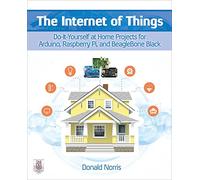 The Internet of Things: Do-It-Yourself Projects With Arduino, Raspberry Pi, and BeagleBone Black (ELECTRONICS)