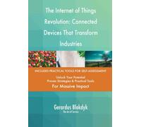 The Internet of Things Revolution: Connected Devices That Transform Industries