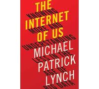 The Internet of Us: Knowing More and Understanding Less in the Age of Big Data