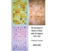 The Internment of Western Civilians under the Japanese 1941-1945: A patchwork of internment (Routledge Studies in the Modern History of Asia)