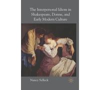 The Interpersonal Idiom in Shakespeare, Donne, and Early Modern Culture