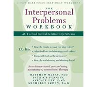 The Interpersonal Problems Workbook: ACT to End Painful Relationship Patterns (A New Harbinger Self-Help Workbook)