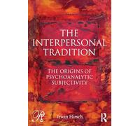 The Interpersonal Tradition: The origins of psychoanalytic subjectivity (Psychoanalysis in a New Key Book Series)