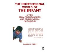 The Interpersonal World of the Infant: A View from Psychoanalysis and Development Psychology
