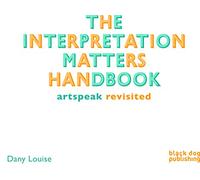 The Interpretation Matters Handbook: Artspeak for the Public: Artspeak Revisited