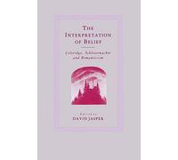 The Interpretation of Belief: Coleridge, Schleiermacher and Romanticism