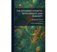 The Interpretation of Development and Heredity: A Study in Biological Method