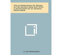 The Interpretation Of Dreams In The Ancient Near East, With A Translation Of An Assyrian Dream Book