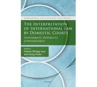 The Interpretation of International Law by Domestic Courts: Uniformity, Diversity, Convergence (International Law and Domestic Legal Orders)