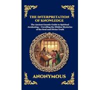 The Interpretation of Knowledge: The Ancient Gnostic Guide to Spiritual Awakening - Unveiling the Hidden Mysteries of the Soul and Divine Truth (Large ... Hardcover Edition For Easy Reading) (78)