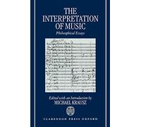 The Interpretation of Music: Philosophical Essays