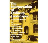 The Interpretation of Ordinary Landscapes: Geographical Essays