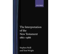 The Interpretation of the New Testament, 1861-1986 2nd edition by Neill, Stephen, Wright, Tom (1988) Paperback