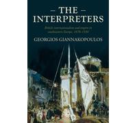 The Interpreters: British Internationalism and Empire in Southeastern Europe, 1870-1930 (Studies in Imperialism)