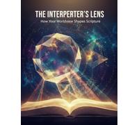 The Interpreter'S Lens: How Your Worldview Shapes Scripture