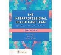 The Interprofessional Health Care Team: Leadership and Development