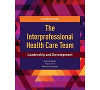 The Interprofessional Health Care Team: Leadership and Development: Leadership and Development