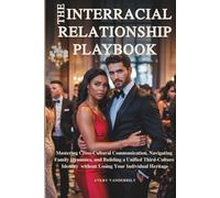 THE INTERRACIAL RELATIONSHIP PLAYBOOK: Mastering Cross-Cultural Communication, Navigating Family Dynamics and Building a Unified Third-Culture ... Multicultural & Interracial Family Series)