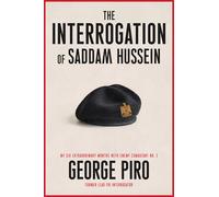 The Interrogation of Saddam Hussein: How One Man Took on Saddam Hussein-and Won