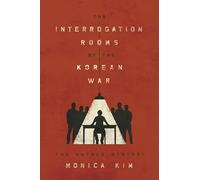 The Interrogation Rooms of the Korean War: The Untold History