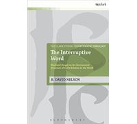 The Interruptive Word: Eberhard Jüngel On The Sacramental Structure Of God's Relation To The World: 24 (T&T Clark Studies in Systematic Theology)