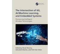 The Intersection of 6G, AI/Machine Learning, and Embedded Systems: Pioneering Intelligent Wireless Technologies