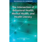 The Intersection of Behavioral Health, Mental Health, and Health Literacy: Proceedings of a Workshop
