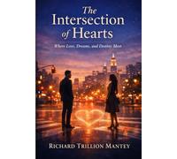 The Intersection of Hearts: Where Love, Dreams, and Destiny Meet