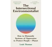 The Intersectional Environmentalist: How to Dismantle Systems of Oppression to Protect People + Planet