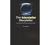 The Interstellar Storyteller: Deconstructing Narratives Beyond Earth