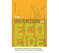 The Intervention of Ecocide: Agent Orange, Vietnam and the Scientists Who Changed the Way We Think About the Environment