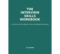 The Interview Skills Workbook: A Practical Guide to Confidence, Clarity, and Stronger Job Interviews