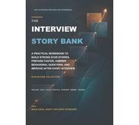 The Interview Story Bank: A Practical Workbook to Build Strong STAR Stories, Prepare Faster, Answer Behavioral Questions, and Improve After Every Interview