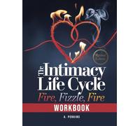 The Intimacy Life Cycle - Workbook: Fire - Fizzle - Fire (Revised)