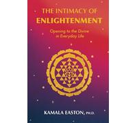 THE INTIMACY OF ENLIGHTENMENT: Opening to the Divine in Everyday Life