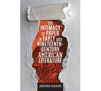 The Intimacy of Paper in Early and Nineteenth-Century American Literature (Studies in Print Culture and the History of the Book)