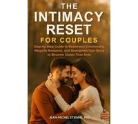 The Intimacy Reset for Couples: Step-by-Step Guide to Reconnect Emotionally, Reignite Romance, and Strengthen Your Bond to Become Closer Than Ever