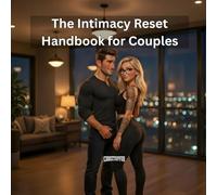 The Intimacy Reset Handbook for Couples: Rebuilding Emotional Connection, Restoring Intimacy and Feeling Close Again Without Pressure (The Couples Handbooks)