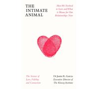 The Intimate Animal : How We Evolved to Love and What it Means for Our Relationships Now