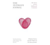 The Intimate Animal: The Science of Love, Fidelity and Connection