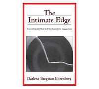 The Intimate Edge : Extending the Reach of Psychoanalytic Interaction