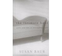 The Intimate Hour: Love and Sex in Psychotherapy