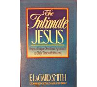 The Intimate Jesus: Come to Know Jesus Like You've Never Known Him Before